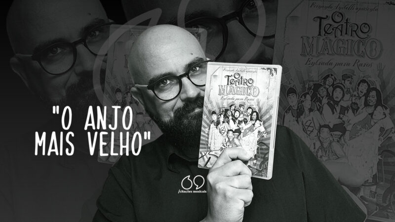 A História de “O Anjo Mais Velho”, do Teatro Mágico