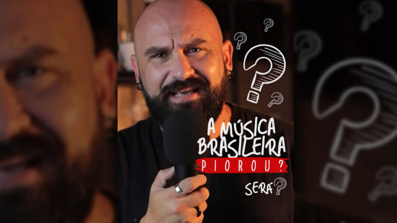 A Música Brasileira De Hoje Em Dia Piorou? Mesmo?