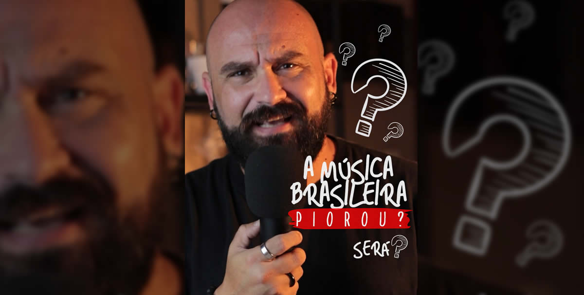 A Música Brasileira De Hoje Em Dia Piorou? Mesmo?