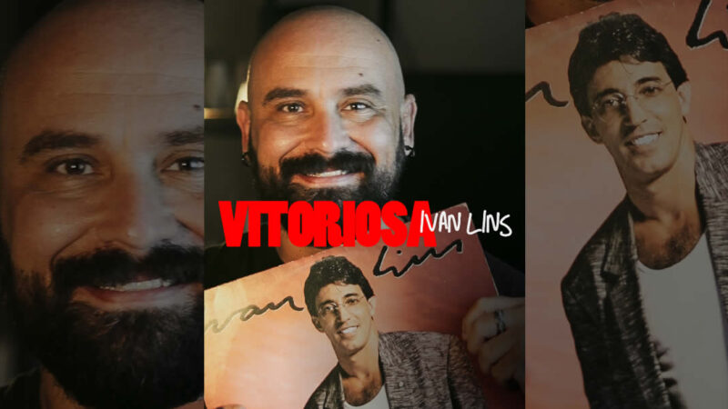 O Romantismo e a Ousadia de “Vitoriosa”, do Ivan Lins